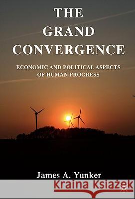 The Grand Convergence: Economic and Political Aspects of Human Progress Yunker, J. 9780230103757 Palgrave MacMillan - książka