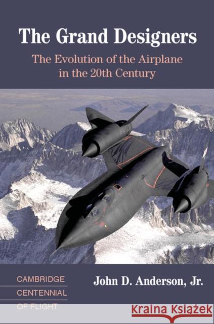 The Grand Designers: The Evolution of the Airplane in the 20th Century John D. Anderso 9780521817875 Cambridge University Press - książka