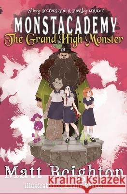 The Grand High Monster: A Monstacademy Mystery Beighton, Matt 9781916136021 Matt Beighton - książka