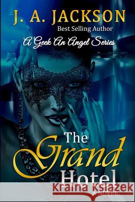 The Grand Hotel: The Saga of the La Cour Family begins with The Grand Hotel Follow it thru Lovers, Players & The Seducer/The Geek, An A J. A. Jackson V. Jackson Jr. Rossi 9781946010308 J. A. Jackson - książka