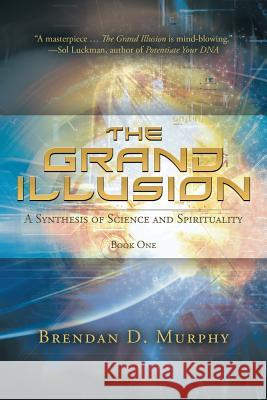 The Grand Illusion: A Synthesis of Science and Spirituality - Book One Brendan D Murphy 9780646973357 Global Freedom Movement Press - książka