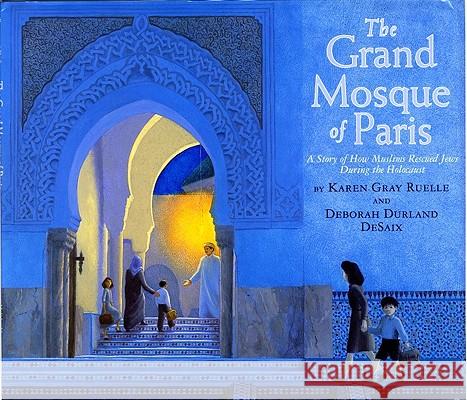 The Grand Mosque of Paris: A Story of How Muslims Rescued Jews During the Holocaust Karen Gray Ruelle Deborah Durland DeSaix 9780823423040 Holiday House - książka