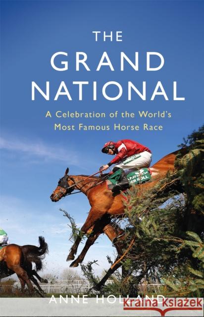 The Grand National: A Celebration of the World's Most Famous Horse Race Anne Holland 9781474611992 Orion Publishing Co - książka