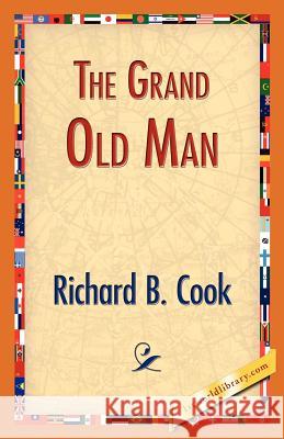 The Grand Old Man Richard B. Cook 9781421834030 1st World Library - książka