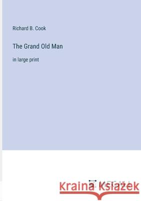 The Grand Old Man: in large print Richard B. Cook 9783387333374 Megali Verlag - książka