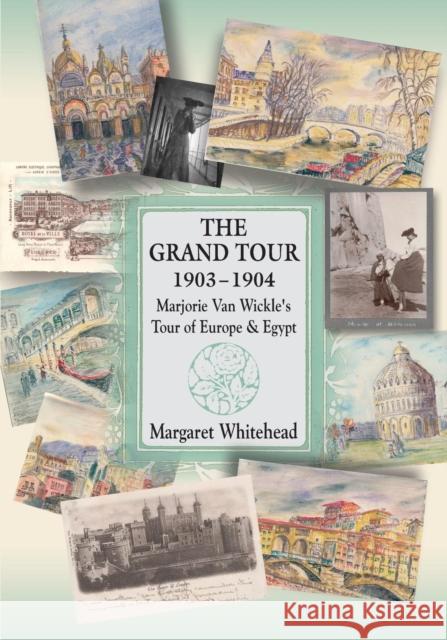 The Grand Tour 1903 - 1904: Marjorie Van Wickle's Tour of Europe and Egypt Margaret Whitehead 9781634910026 Booklocker.com - książka