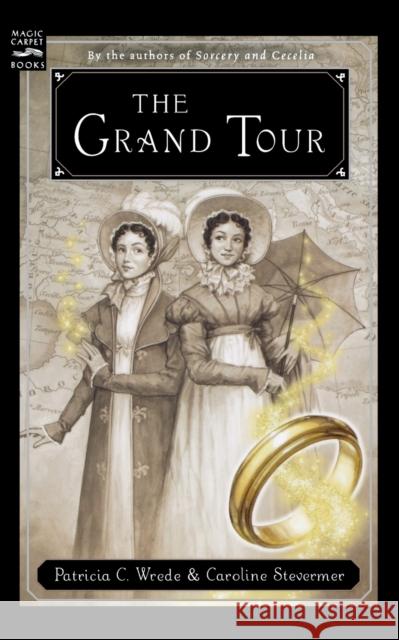The Grand Tour: Being a Revelation of Matters of High Confidentiality and Greatest Importance, Including Extracts from the Intimate Di Patricia C. Wrede Caroline Stevermer 9780152055561 Magic Carpet Books - książka
