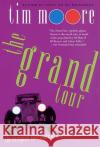 The Grand Tour: The European Adventure of a Continental Drifter Tim Moore 9780312300470 St. Martin's Griffin
