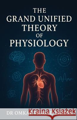 The Grand Unified Theory of Physiology Omkar Prasad Baidya 9788199146631 Prachi Publishing - książka