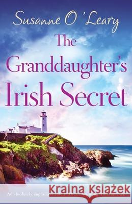 The Granddaughter's Irish Secret: An absolutely unputdownable and heart-warming Irish romance Susanne O'Leary 9781835255810 Bookouture - książka