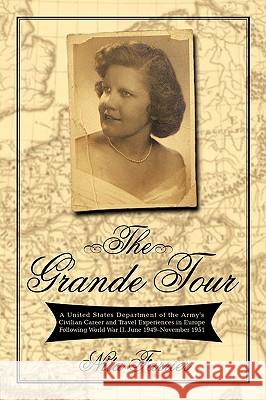 The Grande Tour: A United States Department of the Army's Civilian Career and Travel Experiences in Europe Following World War II, June Farrier, Nita 9781450234481 iUniverse - książka
