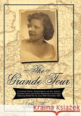 The Grande Tour: A United States Department of the Army's Civilian Career and Travel Experiences in Europe Following World War II, June Farrier, Nita 9781450234498 iUniverse.com - książka