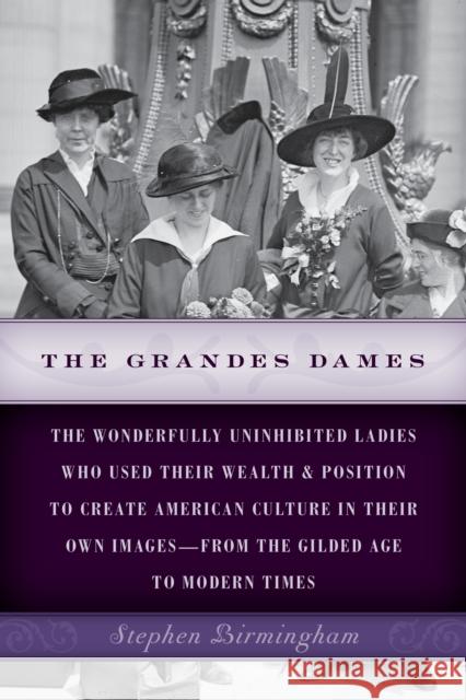 The Grandes Dames: The wonderfully uninhibited ladies who used their wealth & position to create American culture in their own images-fro Birmingham, Stephen 9781493024759 Lyons Press - książka