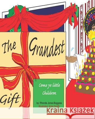 The Grandest Gift: come ye little children Jones-Boggess, Rhonda 9781500775735 Createspace - książka