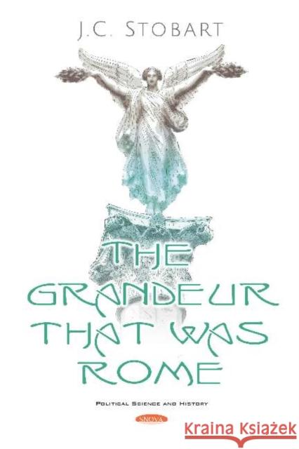 The Grandeur That Was Rome J. C. Stobart   9781536161113 Nova Science Publishers Inc - książka