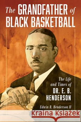 The Grandfather of Black Basketball Edwin Bancroft Henderson II 9781538163610 Rowman & Littlefield Publishers - książka