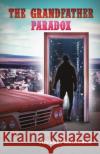 The Grandfather Paradox Michael Kaulback 9798886938760 Austin Macauley Publishers LLC