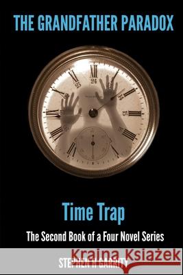 The Grandfather Paradox - Book II - Time Trap Stephen H Garrity 9780995231528 Stephen H Garrity - książka