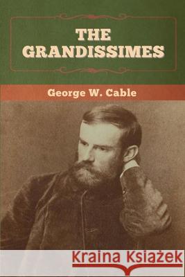 The Grandissimes George W Cable 9781647993788 Bibliotech Press - książka