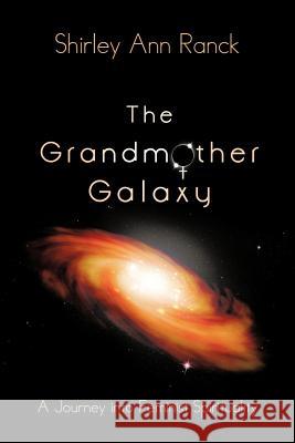 The Grandmother Galaxy: A Journey into Feminist Spirituality Ranck, Shirley Ann 9781475965308 iUniverse.com - książka