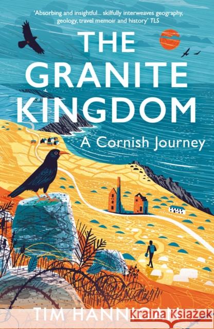 The Granite Kingdom: A Cornish Journey Tim Hannigan 9781801108850 Bloomsbury Publishing PLC - książka