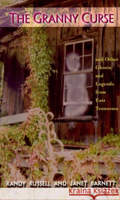 The Granny Curse: And Other Ghosts and Legends from East Tenessee Randy Russell Janet Barnett 9780895871855 John F. Blair Publisher - książka