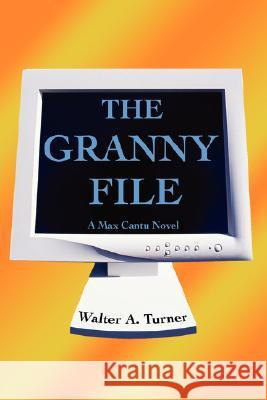 The Granny File: A Max Cantu Novel Turner, Walter A. 9780595504565 iUniverse - książka