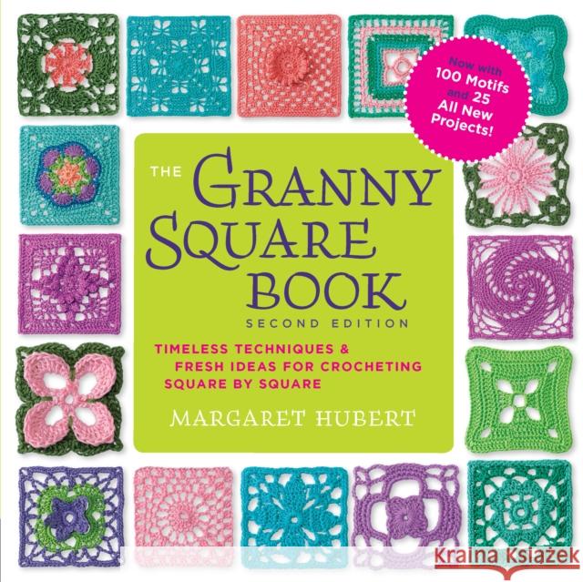 The Granny Square Book, Second Edition: Timeless Techniques and Fresh Ideas for Crocheting Square by Square--Now with 100 Motifs and 25 All New Projects! Margaret Hubert 9781589239487 Rockport Publishers Inc. - książka