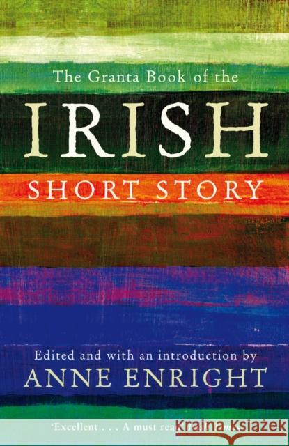 The Granta Book Of The Irish Short Story Anne Enright 9781847082558 Granta Books - książka
