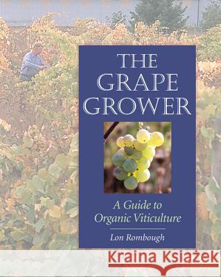 The Grape Grower: A Guide to Organic Viticulture Lon Rombough Roger Swain Lon Rombaugh 9781890132828 Chelsea Green Publishing Company - książka