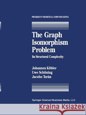 The Graph Isomorphism Problem: Its Structural Complexity J. Kobler U. Sc J. Toran 9781461267126 Springer - książka