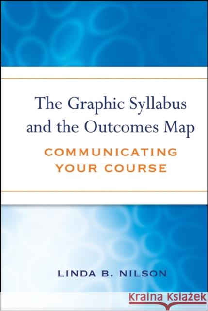 The Graphic Syllabus and the Outcomes Map: Communicating Your Course Nilson, Linda Burzotta 9780470180853 Jossey-Bass - książka
