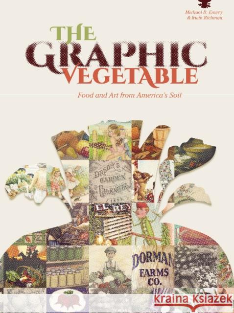 The Graphic Vegetable: Food and Art from America's Soil Michael B. Emery Irwin Richman 9780764351877 Schiffer Publishing - książka