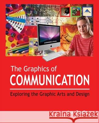 The Graphics of Communication: Exploring the Graphic Arts and Design Ivan Bradley 9780578957456 Ivan Bradley - książka