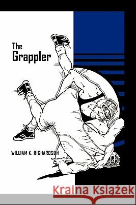 The Grappler William K. Richardson 9781426960352 Trafford Publishing - książka