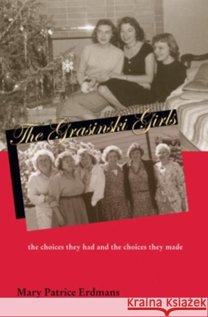 The Grasinski Girls: The Choices They Had and the Choices They Made Erdmans, Mary Patrice 9780821415818 Ohio University Press - książka