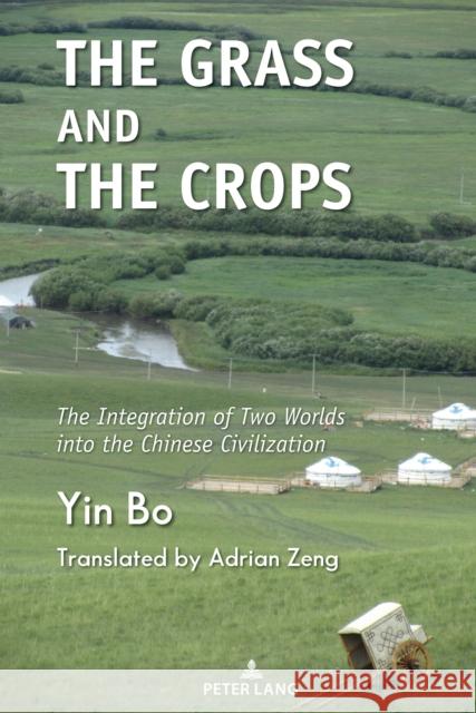 The Grass and the Crops; The Integration of Two Worlds into the Chinese Civilization Bo Yin 9781433193170 Peter Lang Us - książka