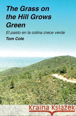 The Grass on the Hill Grows Green: El pasto en la colina crece verde Cole, Tom 9781979015110 Createspace Independent Publishing Platform - książka