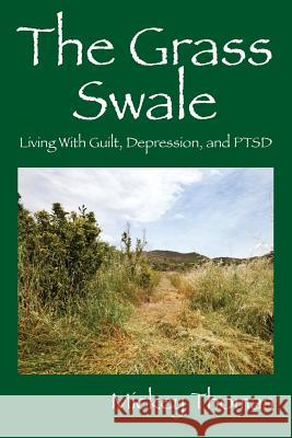 The Grass Swale: Living with Guilt, Depression, and Ptsd Mickey Thomas 9781478709039 Outskirts Press - książka