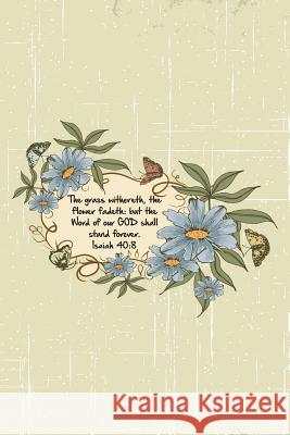 The grass withereth, the flower fadeth: but the Word of our GOD shall stand forever.--Isaiah 40:8 Mickey's Journals 9781075984990 Independently Published - książka