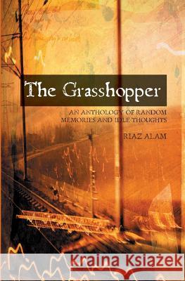 The Grasshopper: An Anthology Of Random Memories And Idle Thoughts Alam, Riaz 9781419635809 Booksurge Publishing - książka