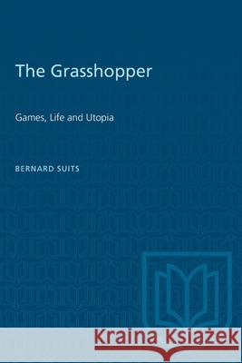 The Grasshopper: Games, Life and Utopia Bernard Suits 9780802067449 University of Toronto Press - książka