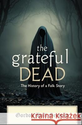 The Grateful Dead: The History of a Folk Story Gordon Hall Gerould 9781397669810 Left of Brain Books - książka