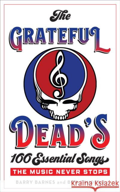 The Grateful Dead's 100 Essential Songs: The Music Never Stops Robert Trudeau Barry Barnes 9781538110577 Rowman & Littlefield Publishers - książka