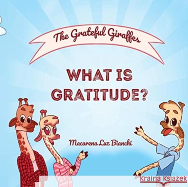 The Grateful Giraffes: What is Gratitude? Macarena Luz Bianchi 9781954489028 Spark Social, Inc. - książka