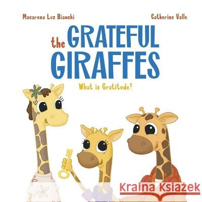 The Grateful Giraffes: What is Gratitude? Macarena Luz Bianchi 9781954489592 Spark Social, Inc. - książka