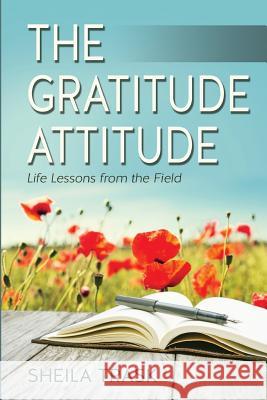 The Gratitude Attitude: Life Lessons from the Field Sheila Trask 9780994980205 Sheila Trask - książka
