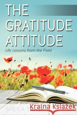 The Gratitude Attitude: Life Lessons from the Field Sheila Trask 9781982222024 Balboa Press - książka