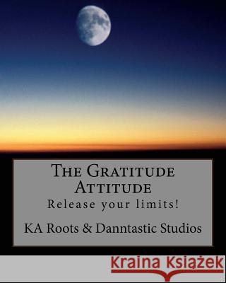The Gratitude Attitude: Release your limits! Studios, Danntastic 9781495340673 Createspace - książka