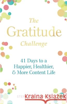 The Gratitude Challenge: 41 Days to Happier, Healthier, and More Content Life Stephanie L. Jones 9781948693004 Giving Gal, LLC - książka
